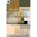 Uncanny Subjects: Aging in Contemporary Narrative