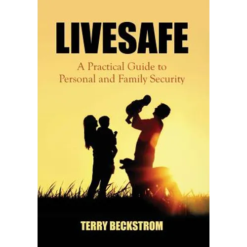 Livesafe: A Practical Guide to Personal and Family Security
