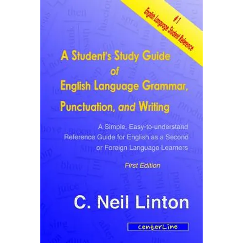 A Student's Study Guide of English Language Grammar, Punctuation, and Writing: A Simple, Easy to Understand Reference and Guide for English as a Secon