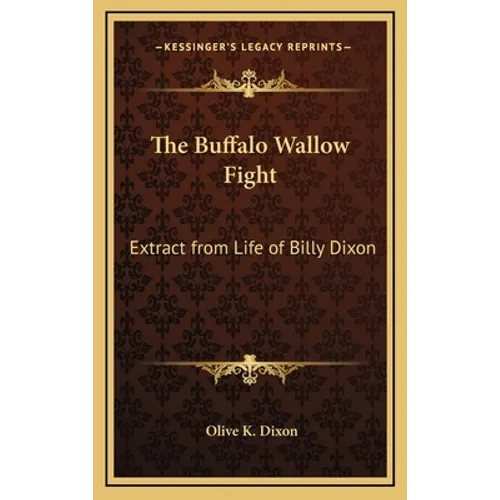 The Buffalo Wallow Fight: Extract from Life of Billy Dixon