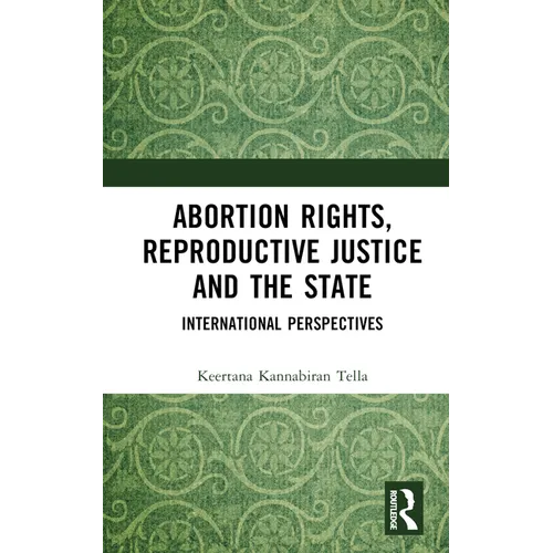 Abortion Rights, Reproductive Justice and the State: International Perspectives