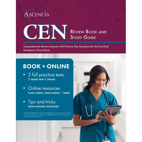 CEN Review Book and Study Guide: Comprehensive Review Manual with Practice Test Questions for the Certified Emergency Nurse Exam