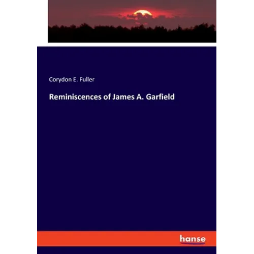 Reminiscences of James A. Garfield