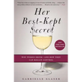 Her Best-Kept Secret: Why Women Drink - And How They Can Regain Control