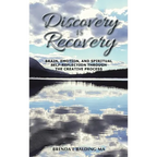 Discovery Is Recovery: Brain, Emotion, and Spiritual Self-Reflection Through the Creative Process - Hardcover