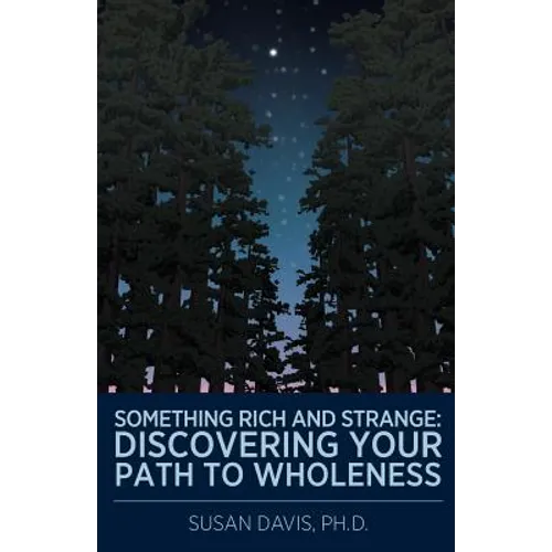Something Rich and Strange: Discovering Your Path to Wholeness