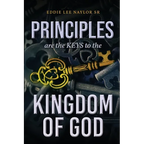 Principles Are The Keys To The Kingdom Of God - Paperback