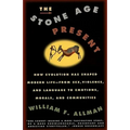 Stone Age Present: How Evolution Has Shaped Modern Life -- From Sex, Violence and Language to Emotions, Morals and Communities