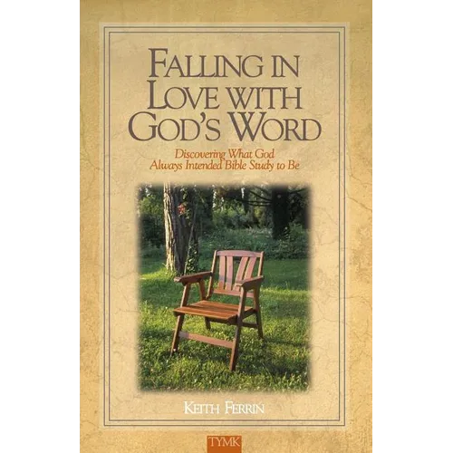 Falling In Love with God's Word: Discovering What God Always Intended Bible Study To Be