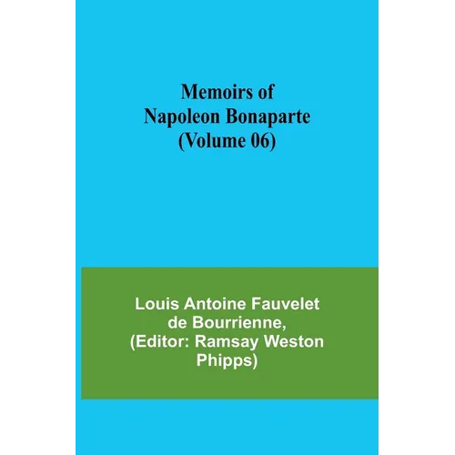 Memoirs of Napoleon Bonaparte (Volume 06)