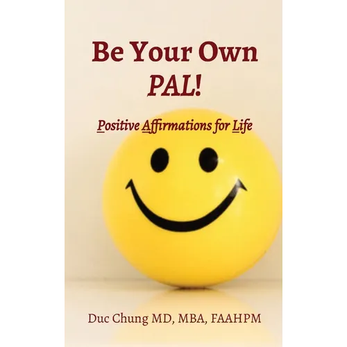 Be Your Own PAL!: Positive Affirmations for Life