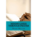 Mindfulness Through Prayer: Living in the Blessed Now