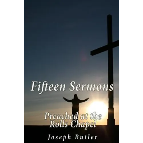 Fifteen Sermons Preached at the Rolls Chapel