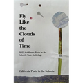 Fly Like The Clouds Of Time: 2022 California Poets in the Schools State Anthology