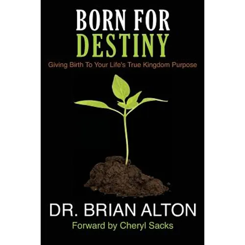Born For Destiny: Giving Birth To Your Life's True Kingdom Purpose