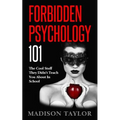 Forbidden Psychology 101: The Cool Stuff They Didn't Teach You About In School