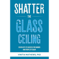 Shatter the Glass Ceiling: Seven Keys to Success for Women and People of Color