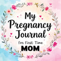 My Pregnancy Journal for First Time Mom: Weekly Baby Overview, Motherhood Keepsake & Planner for Expecting Mothers