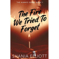 The Fire We Tried To Forget