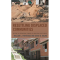 Resettling Displaced Communities: Applying the International Standard for Involuntary Resettlement