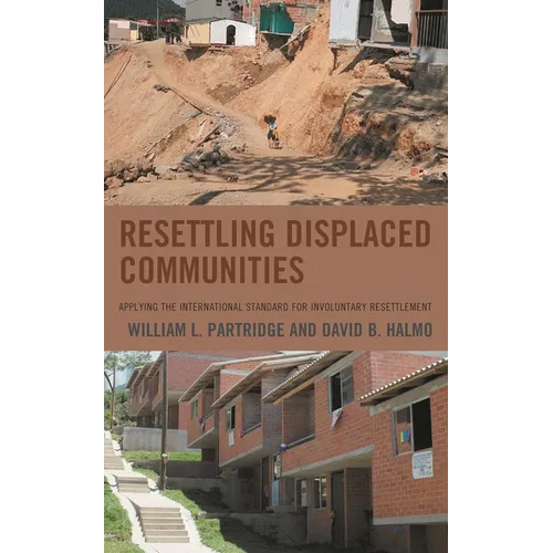 Resettling Displaced Communities: Applying the International Standard for Involuntary Resettlement