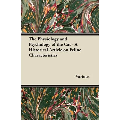 The Physiology and Psychology of the Cat - A Historical Article on Feline Characteristics