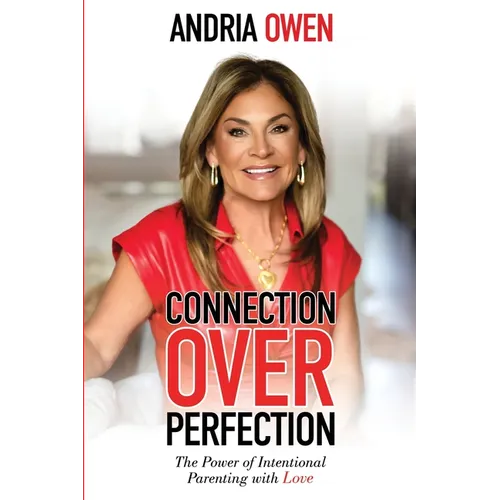 Connection Over Perfection: The Power of Intentional Parenting with Love