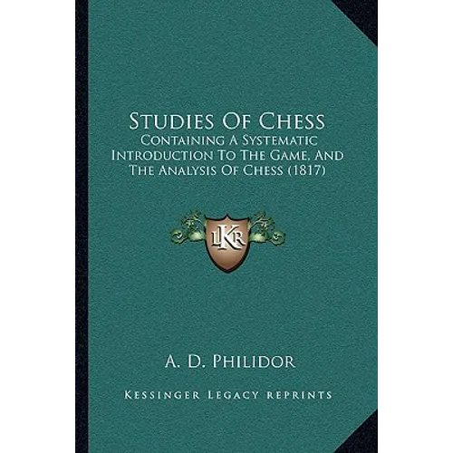 Studies Of Chess: Containing A Systematic Introduction To The Game, And The Analysis Of Chess (1817)