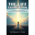 The Life Framework: A Christian Approach To Personal Growth & Development