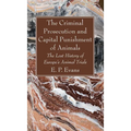 The Criminal Prosecution and Capital Punishment of Animals