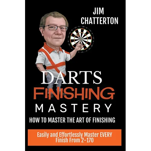Darts Finishing Mastery: How to Master the Art of Finishing