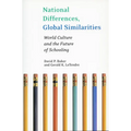National Differences, Global Similarities: World Culture and the Future of Schooling