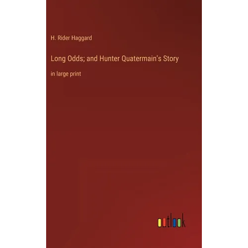Long Odds; and Hunter Quatermain's Story: in large print