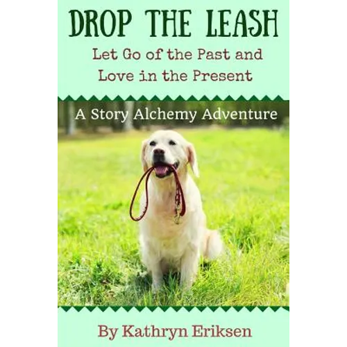 Drop the Leash: Let Go of Your Past and Love in the Present