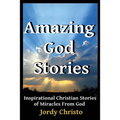Amazing God Stories: Inspirational Christian Stories of Miracles From God