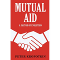 Mutual Aid: A Factor of Evolution