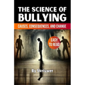 The Science of Bullying: Causes, Consequences, and Change