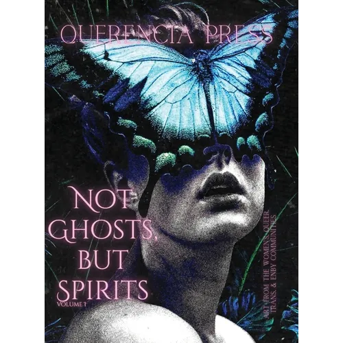 Not Ghosts, But Spirits I: art from the women's & lgbtqia+ communities