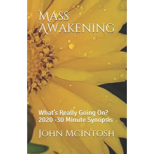 Mass Awakening: What's Really Going On? 2020 -30 Minute Synopsis