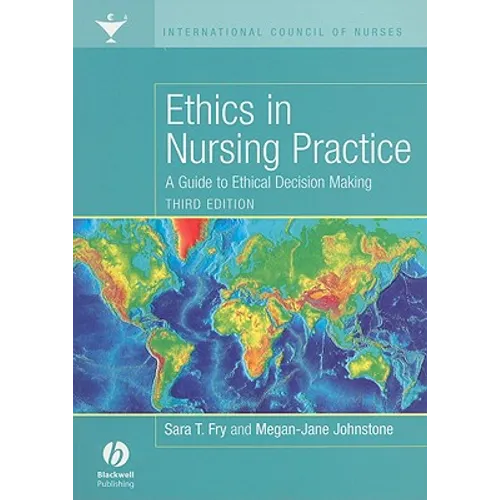 Ethics in Nursing Practice: A Guide to Ethical Decision Making