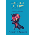 Core Self Theory: Discovering Self-Acceptance and How to Live Authentically