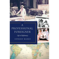 A Professional Foreigner: Life in Diplomacy