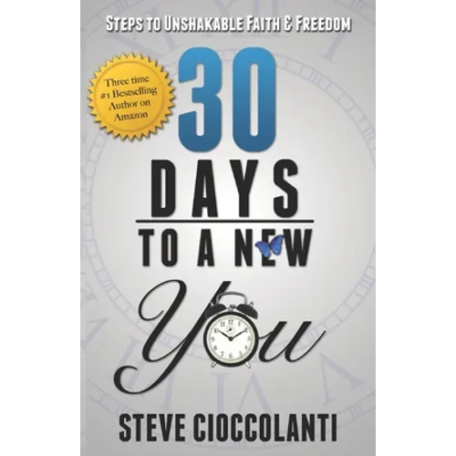 30 Days To A New You: Steps to Unshakable Faith and Freedom