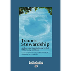 Trauma Stewardship: An Everyday Guide to Caring for Self While Caring for Others - Paperback