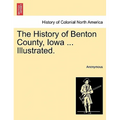 The History of Benton County, Iowa ... Illustrated.