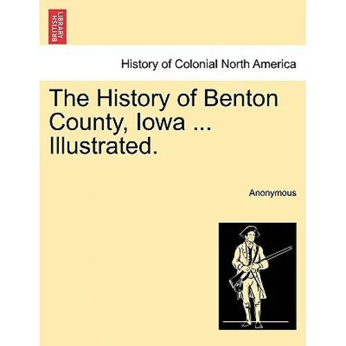 The History of Benton County, Iowa ... Illustrated.
