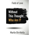 Field of Love: Without This Thought Who Am I?
