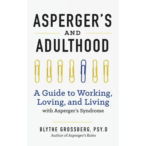 Aspergers and Adulthood: A Guide to Working, Loving, and Living with Aspergers Syndrome