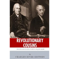 Revolutionary Cousins: The Lives and Legacies of Samuel and John Adams