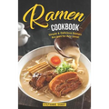 Ramen Cookbook: Simple & Delicious Ramen Recipes for Any Level